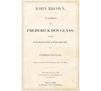 John Brown: An Address by Frederick Douglass at the Fourteenth Anniversary of Storer College