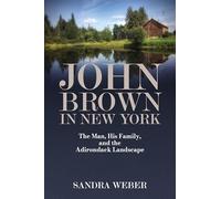 John Brown in New York: The Man, His Family, and the Adirondack Landscape (Excelsior Editions)