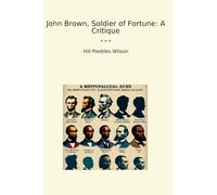 John Brown, Soldier of Fortune: A Critique (Classic Books)