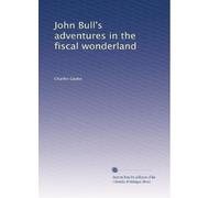 John Bull's adventures in the fiscal wonderland