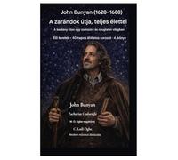 John Bunyan (1628-1688) A zarándok útja, teljes életében: A keskeny úton járni egy szétszórt és nyugtalan világban: 4 (Élő Levelek - 40 Napos Áhítatos Sorozat 4. Könyv)
