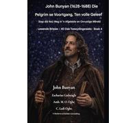John Bunyan (1628-1688) Die Pelgrim se Voortgang, Ten volle Geleef: Stap die Nou Weg in 'n Afgeleide en Onrustige Wêreld: 4 (Lewende Briewe - 40-Dae Toewydingsreeks Boek)