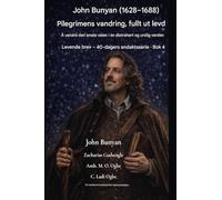 John Bunyan (1628-1688) Pilegrimens vandring, fullt ut levd: Å vandre den smale veien i en distrahert og urolig verden: 4 (Levende Brev - 40-Dagers Andaktsserie BOK)