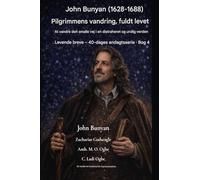 John Bunyan (1628-1688) Pilgrimmens vandring, fuldt ud levet: At vandre den smalle vej i en distraheret og urolig verden: 4 (Levende Breve - 40-Dages Andagtsserie Bog)