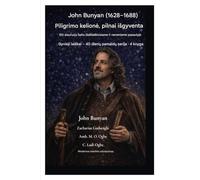 John Bunyan (1628-1688) Piligrimo kelion¿, pilnai i¿gyventa: Eiti siauruoju keliu i¿sibla¿kiusiame ir neramiame pasaulyje: 4 (Gyvieji Laiskai - 40 Dienų Pamaldų Ciklas 4 Knyga)