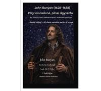 John Bunyan (1628-1688) Piligrimo kelione, pilnai isgyventa: Eiti siauruoju keliu issiblaskiusiame ir neramiame pasaulyje: 4 (Gyvieji Laiskai - 40 Dienų Pamaldų Ciklas 4 Knyga)