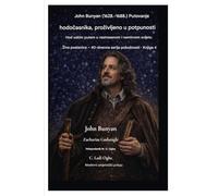 John Bunyan (1628. - 1688.) Putovanje hodočasnika, prozivljeno u potpunosti: Hodanje uskim putem u rastresenom i problematičnom svijetu: 4 (Zive Poslanice - 40-Dnevna Serija Poboznosti Knjiga 4)