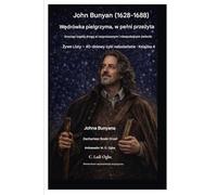 John Bunyan (1628-1688) Wędrówka pielgrzyma, w pelni przeżyta: Krocząc wąską drogą w rozproszonym i niespokojnym świecie: 4 (Żywe Listy - 40-Dniowy Cykl Nabożeństw Książka 3)