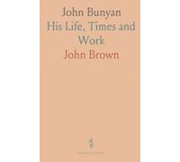 John Bunyan: His Life, Times and Work
