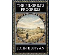 John Bunyan - THE PILGRIM’S PROGRESS: Complete Edition with Illustrations, Concept Maps, Theological Context and Modern Interpretation