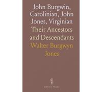 John Burgwin, Carolinian, John Jones, Virginian: Their Ancestors and Descendants