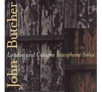 John Butcher - London & Cologne: Saxophone So