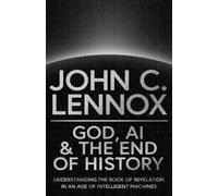 John C Lennox God, AI and the End of History (Tapa dura)