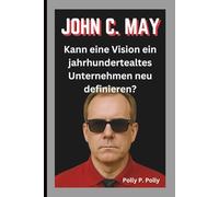 JOHN C. MAY: Kann eine Vision ein jahrhundertealtes Unternehmen neu definieren?
