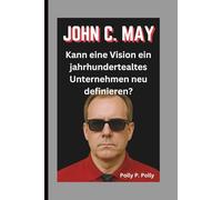 JOHN C. MAY: Kann eine Vision ein jahrhundertealtes Unternehmen neu definieren?