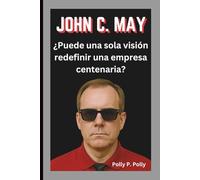 JOHN C. MAY: ¿Puede una sola visión redefinir una empresa centenaria?