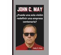 JOHN C. MAY: ¿Puede una sola visión redefinir una empresa centenaria?