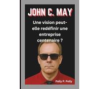 JOHN C. MAY: Une vision peut-elle redéfinir une entreprise centenaire ?