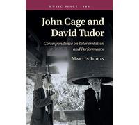 John Cage and David Tudor: Correspondence On Interpretation And Performance (Music since 1900)
