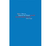 John Cage: Diary : How to Improve the World (You Will Only Make Matters Worse)