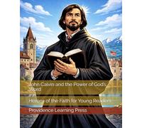 John Calvin and the Power of God’s Word: Heroes of the Faith for Young Readers
