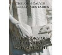 John Calvins Commentaries On Zechariah And Malachi (ebook)
