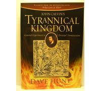 John Calvin's Tyrannical Kingdom: Geneva's Experiment in "Christian" Dominionism