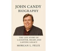 JOHN CANDY BIOGRAPHY: THE LIFE STORY OF LAUGHTER, HEART, AND LASTING LEGACY