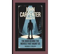 JOHN CARPENTER BIOGRAPHY: The Man Behind the Movies That Haunt Us