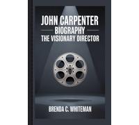 JOHN CARPENTER BIOGRAPHY: The Visionary Director