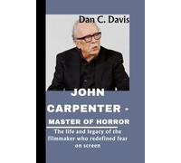 JOHN CARPENTER - MASTER OF HORROR: The life and legacy of the filmmaker who redefined fear on screen