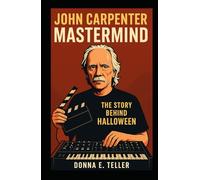 JOHN CARPENTER MASTERMIND: The Story Behind Halloween