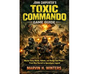 John Carpenter's Toxic Commando Game Guide: Master Every Horde, Vehicle, and Sludge God Phase - From New Recruit to Apocalypse Legend