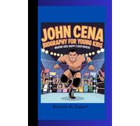 JOHN CENA BIOGRAPHY FOR YOUNG KIDS: Making Kids Happy Everywhere