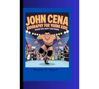 JOHN CENA BIOGRAPHY FOR YOUNG KIDS: Making Kids Happy Everywhere