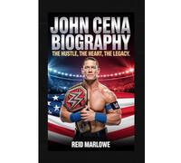 John Cena biography: The Hustle, The Heart, The Legacy