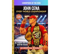 John Cena: Every World Championship: The Complete Record of His 17 World Title Victories (Champions of the Ring)