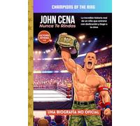 John Cena - Nunca Te Rindas: Una inspiradora historia real de disciplina, confianza y perseverancia para jóvenes fans de la WWE (Champions of the Ring)