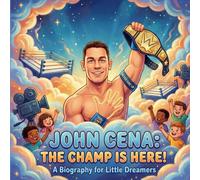 John Cena: The Champ is Here! A Biography For Little Dreamers.: The Inspiring Story Of John Cena (Biography Books For Kids)
