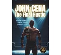 John Cena: The Final Hustle: A Tribute to the Icon’s Farewell Tour and Legendary Career