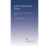 John Chinaman at home: Sketches of men, manners and things in China,