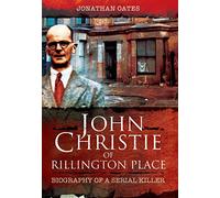 John Christie of Rillington Place: Biography of a Serial Killer by Jonathan Oates (30-Nov-2013) Paperback