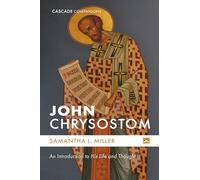 John Chrysostom: An Introduction to His Life and Thought (Cascade Companions)