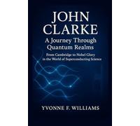 John Clarke: A Journey Through Quantum Realms: From Cambridge to Nobel Glory in the World of Superconducting Science