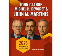 John Clarke, Michel H. Devoret, and John M. Martinis: Clashing Geniuses - The Secret Struggles Behind Modern Quantum Science (The Minds Behind the Prize)