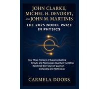 John Clarke, Michel H. Devoret, and John M. Martinis: The 2025 Nobel Prize in Physics