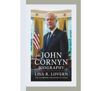 JOHN CORNYN BIOGRAPHY: Law, Leadership, and Loyalty to Texas