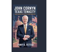 John Cornyn: Texas Tenacity: The Rise, Influence, and Strategy of a Senate Power Player
