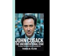 JOHN CUSACK THE UNCONVENTIONAL STAR: The Journey from Chicago Streets to Hollywood Icon
