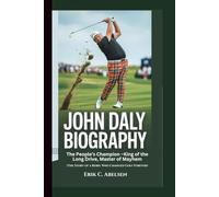 JOHN DALY BIOGRAPHY: The People’s Champion - King of the Long Drive, Master of Mayhem (The Story of a Rebel Who Changed Golf Forever)
